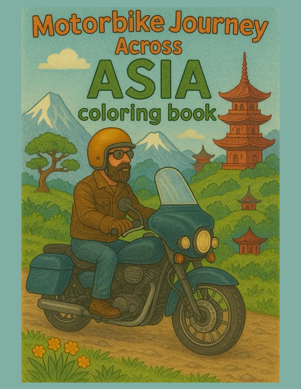 Motorbike Journey Across Asia Coloring Book (Global Motorbike Journeys: A Coloring Adventure Around the World)