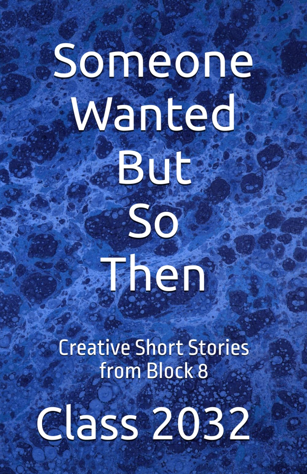 Someone Wanted But So Then: Creative Short Stories from Block 8