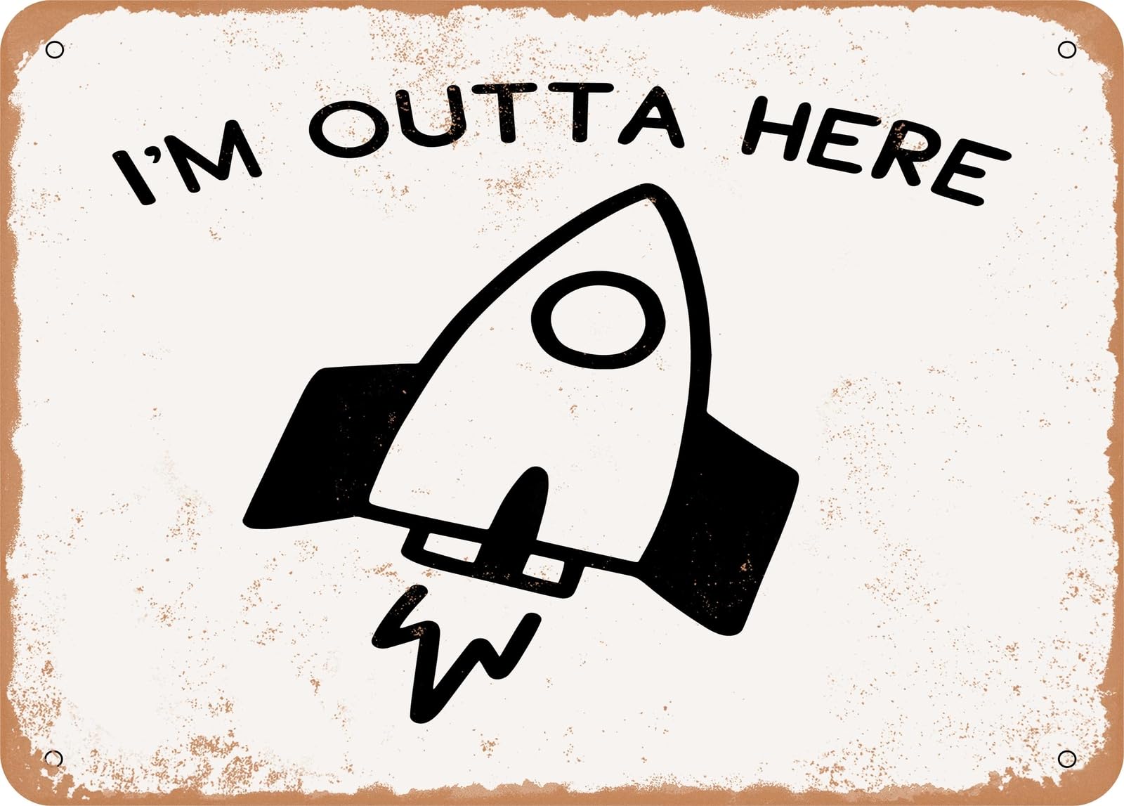 Metal Sign - I'm Outta Here - Vintage Look Sign home decor