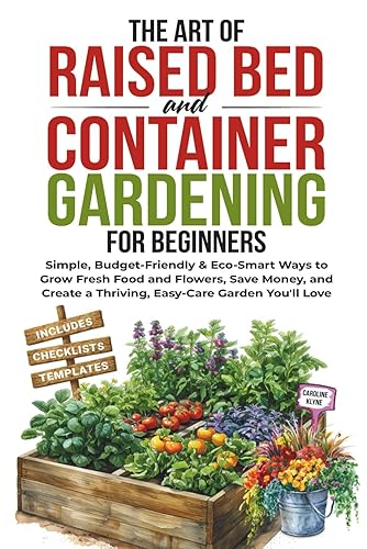 The Art of Raised Bed and Container Gardening for Beginners: