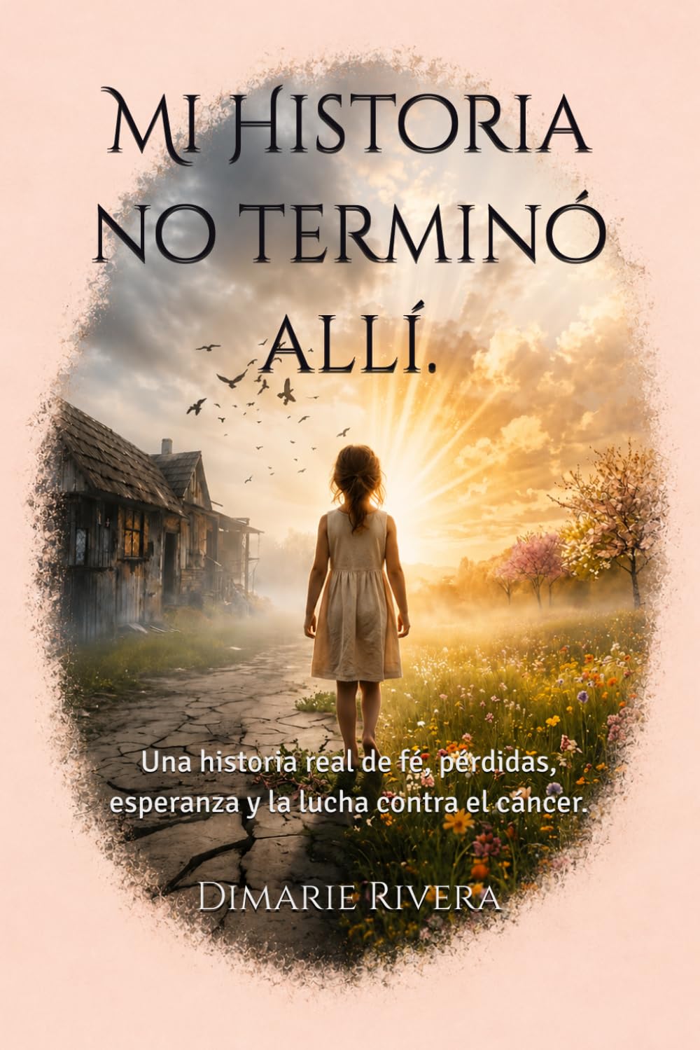 Mi Historia no terminó allí: Una historia real de fe pérdidas, esperanza y la lucha contra el cáncer.