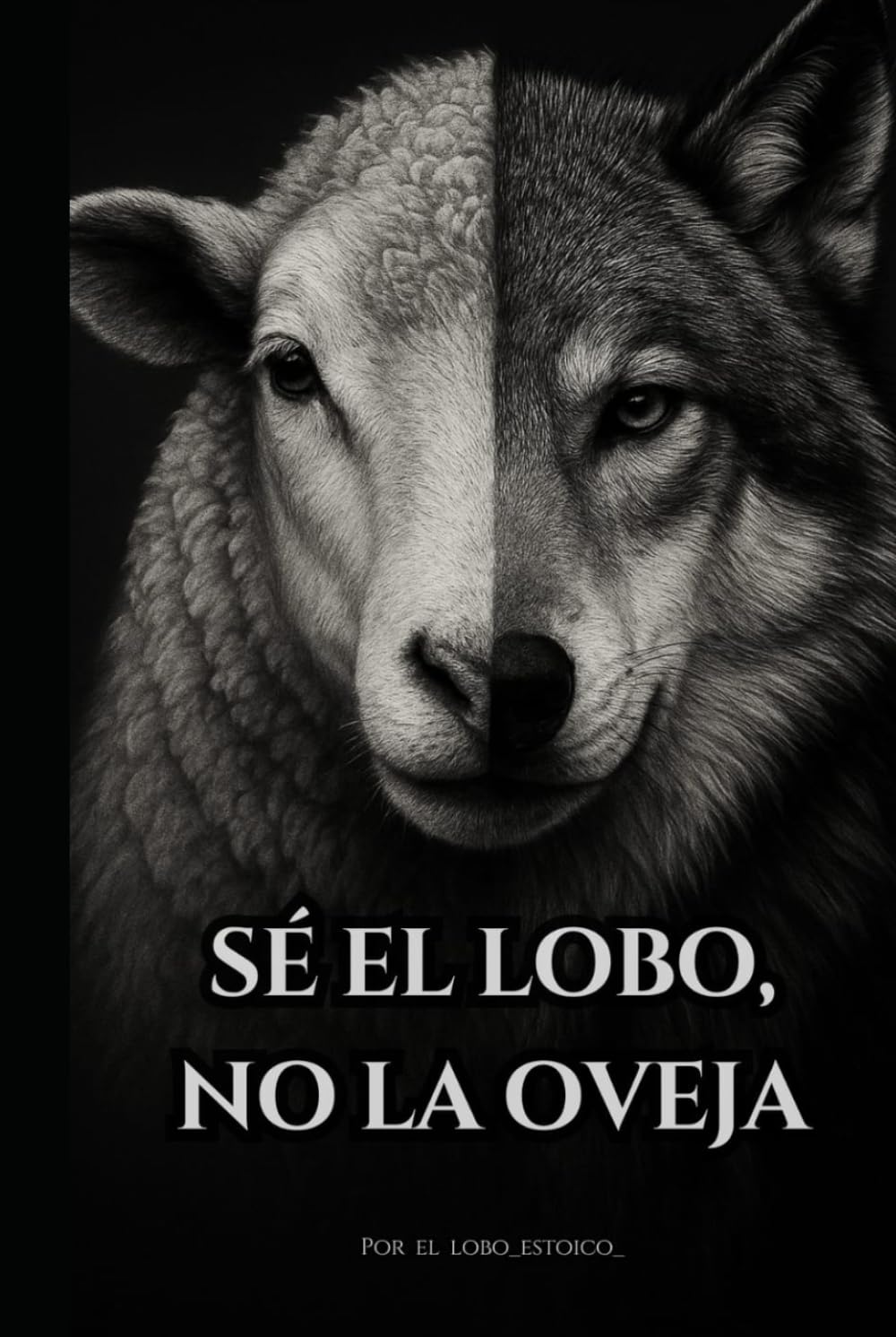 Sé el lobo, no la oveja.: El libro que despierta lo que has estado callando. (El camino del Lobo.)
