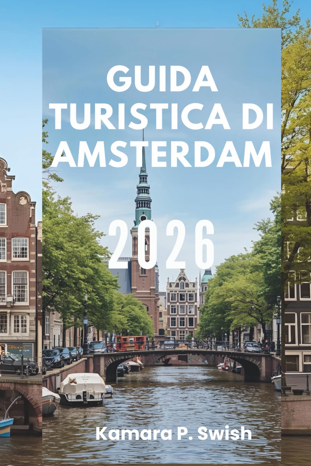 GUIDA TURISTICA DI AMSTERDAM 2026: "La Venezia del Nord: scopri una città di canali"