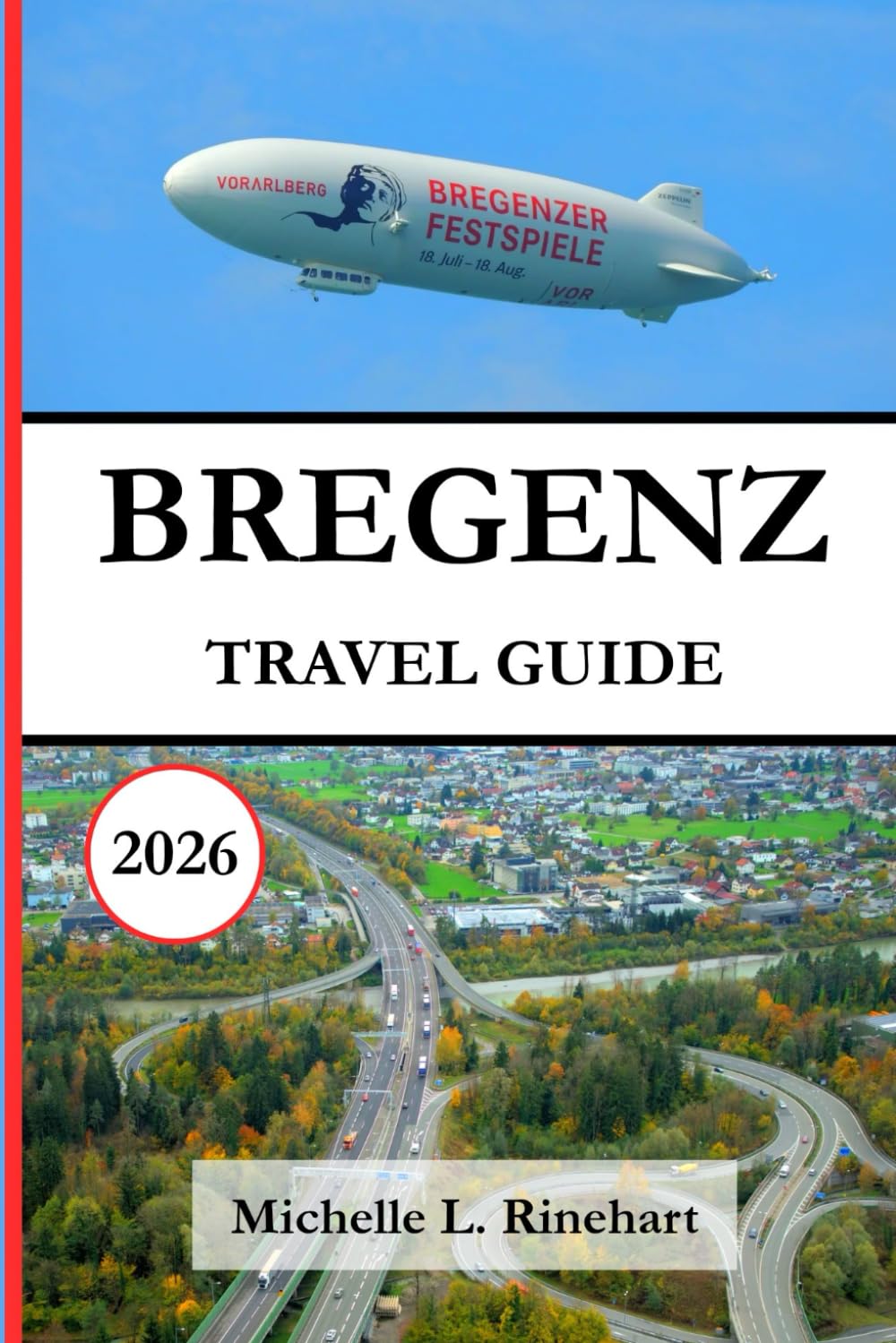 BREGENZ TRAVEL GUIDE 2026: Explore the Scenic Adventures, Local Insights, Local Cuisine, Hidden Gems and Must-See Attractions in an Austrian City.