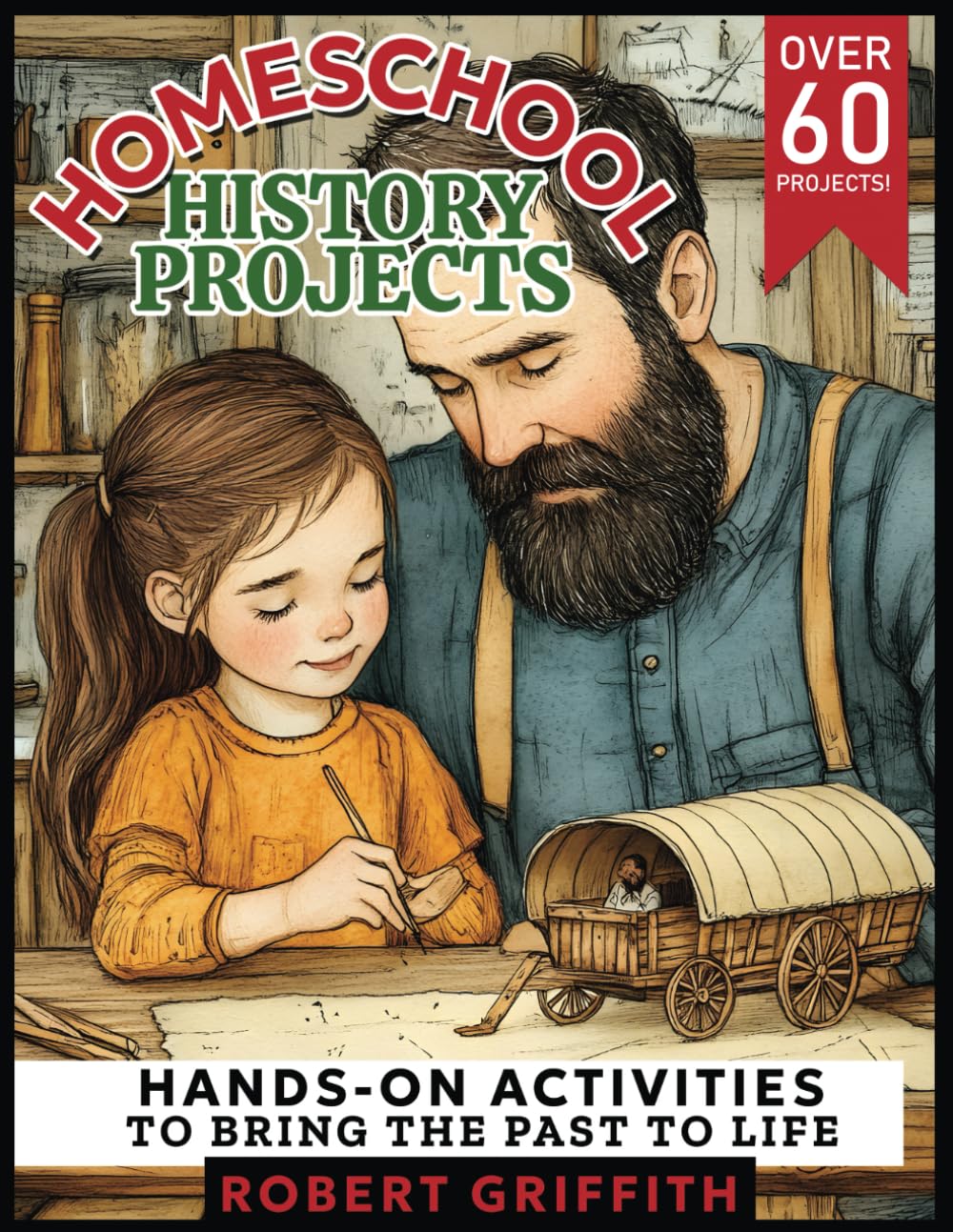 Homeschool History Projects: Hands-On Activities to Bring the Past to Life