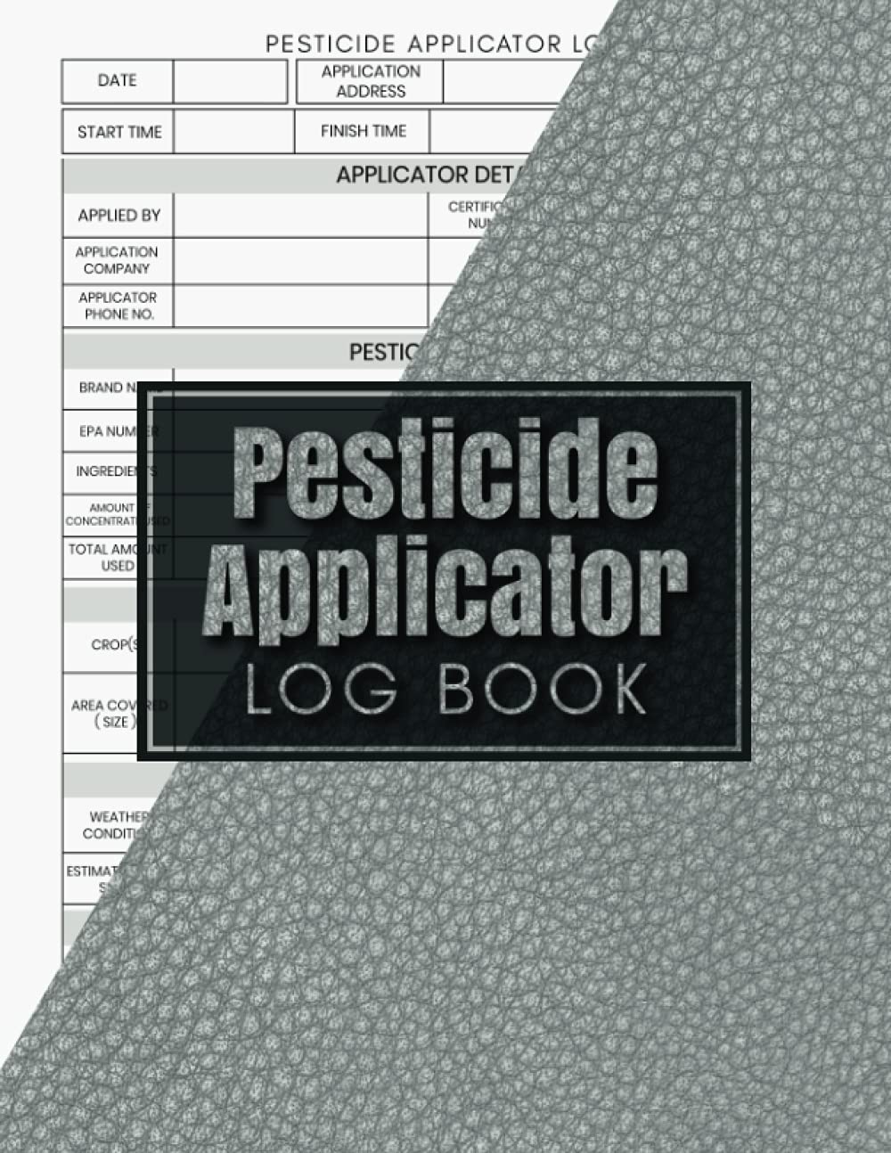 Pesticide Applicator Log Book: Insecticide/ Weedkiller Information Record Sheet, Notebook For Tracking Pesticide Details, Insect Control, Chemical Pest Record Logbook