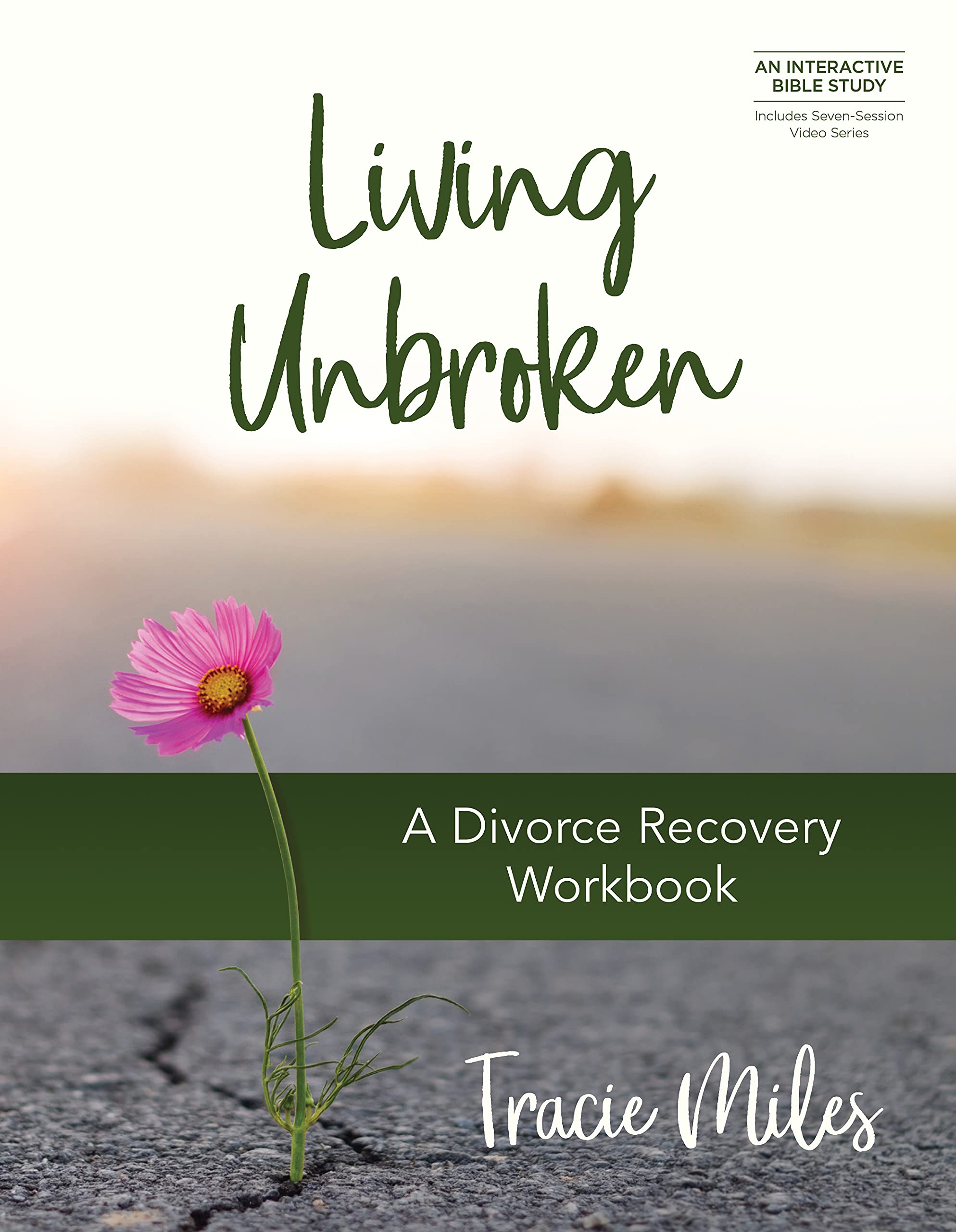 Living Unbroken: A Divorce Recovery Workbook (An Interactive Bible Study)
