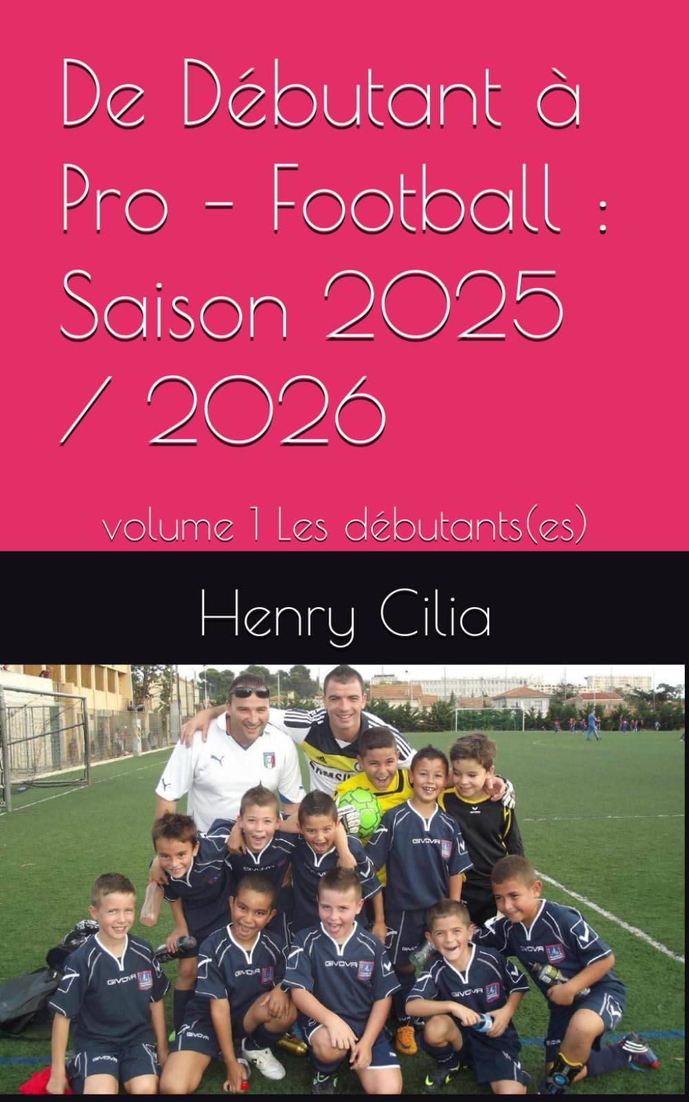De Débutant à Pro – Football : Saison 2025 / 2026: volume 1 Les débutants(es)