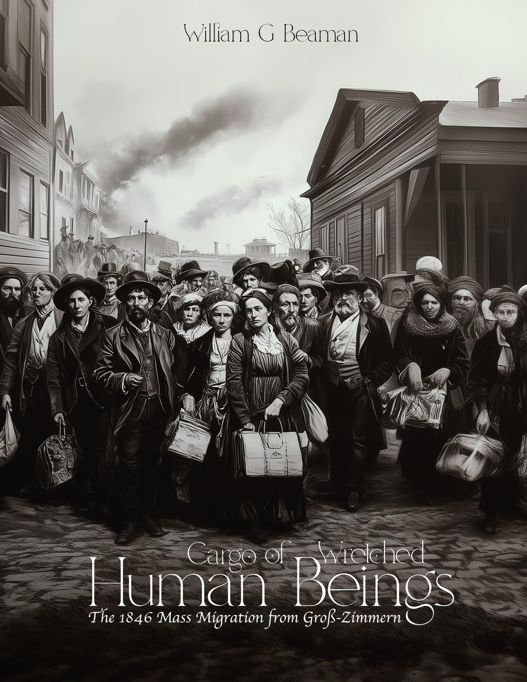 Cargo of Wretched Human Beings: The 1846 Mass Migration from Groß-Zimmern