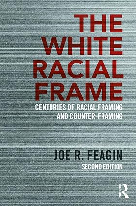 THE WHITE RACIAL FRAME CENTURIES OF RACIAL FRAMING AND COUNTER FRAMING 2ED (PB 2013)