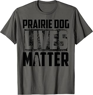 Prairie Dog Lives Matter Shirt | Prairie Dog Hunters Gift Men Women Girls Kids T-Shirt