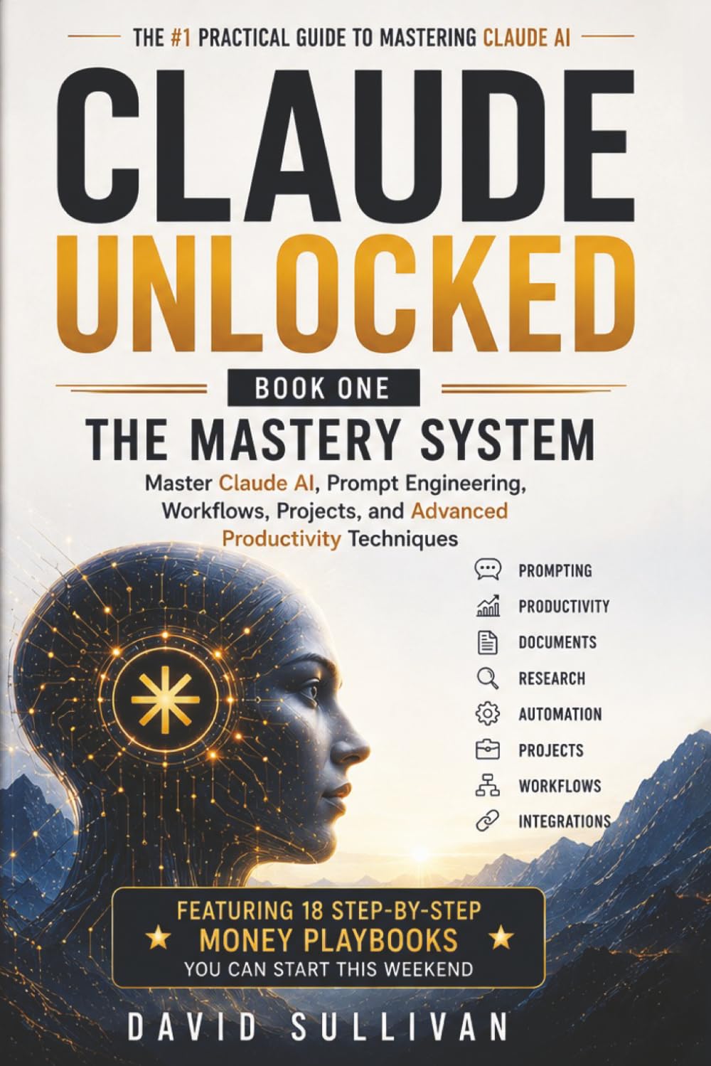 Claude Unlocked, Book 1: The Mastery System: Master Claude AI, Prompt Engineering.