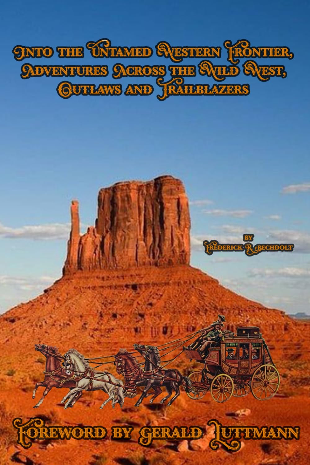 Into the Untamed Western Frontier,: Adventures Across the Wild West, Outlaws and Trailblazers