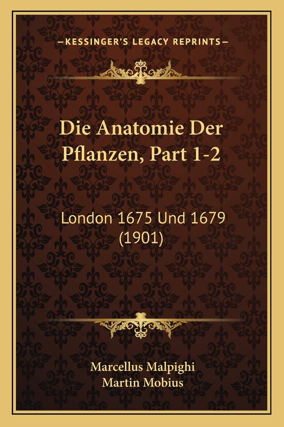Die Anatomie Der Pflanzen, Part 1-2: London 1675 Und 1679 (1901)