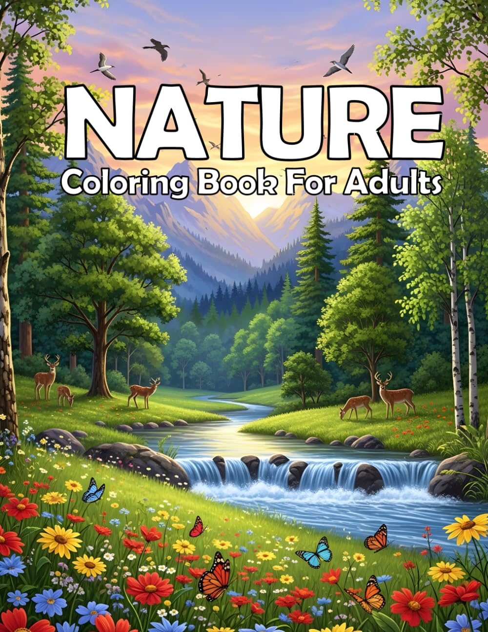 Nature Coloring Book For Adults: Beautiful Landscapes, Flowers, and Wildlife Designs for Relaxation and Stress Relief