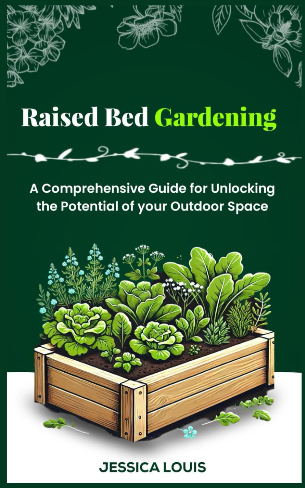 Raised Bed Gardening: A Comprehensive Guide for Unlocking the Potential of Your Outdoor Space