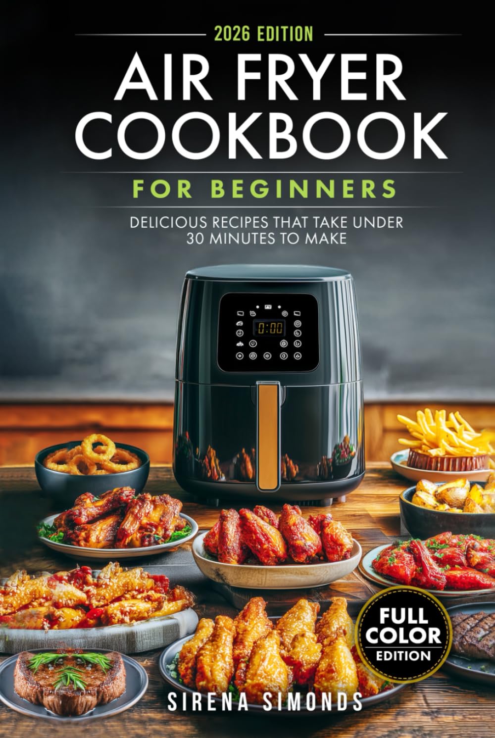 Air Fryer Cookbook for Beginners: Delicious Recipes That Take Under 30 Minutes to Make