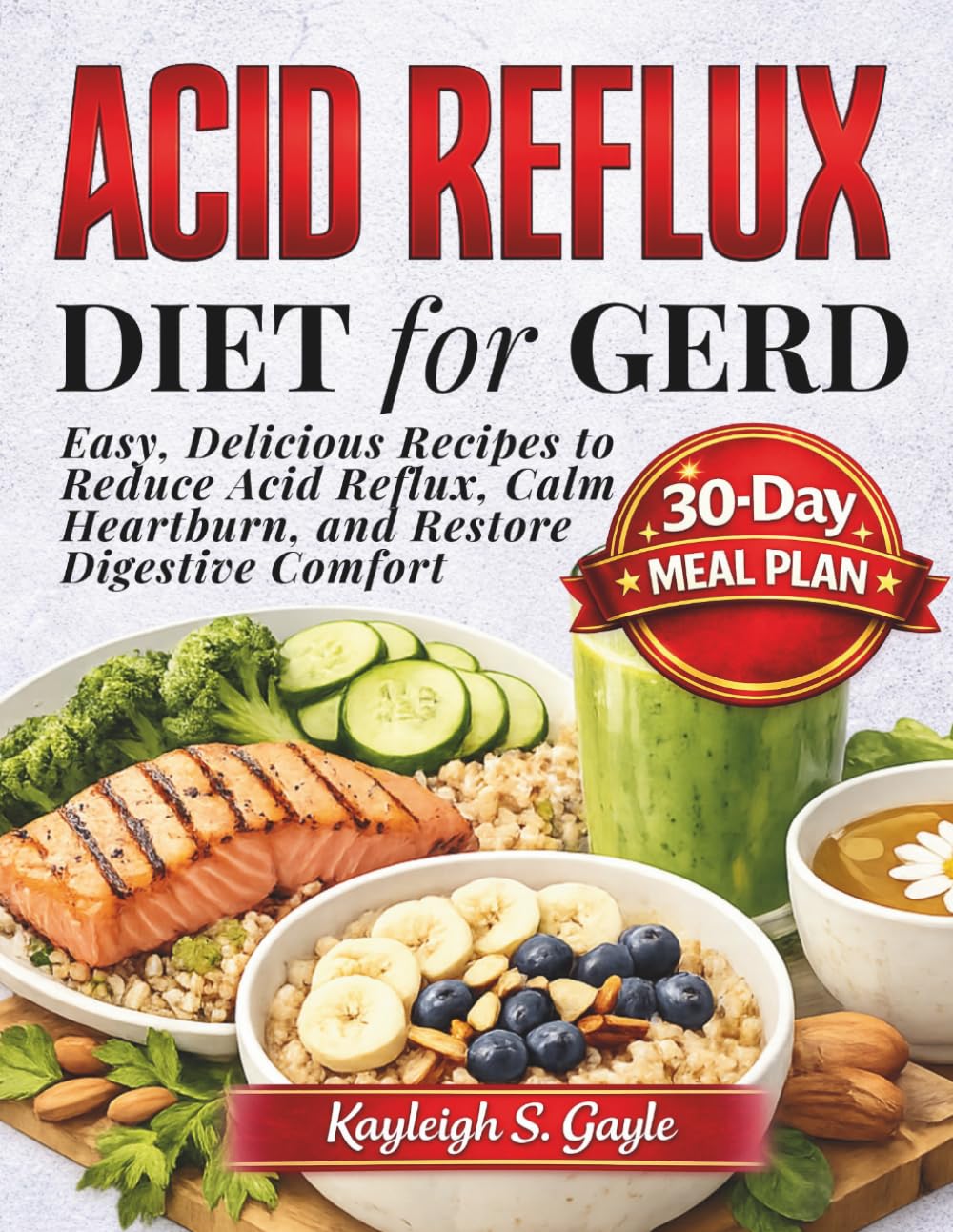 ACID REFLUX DIET for GERD: Easy, Delicious Recipes to Reduce Acid and Restore Comfort.