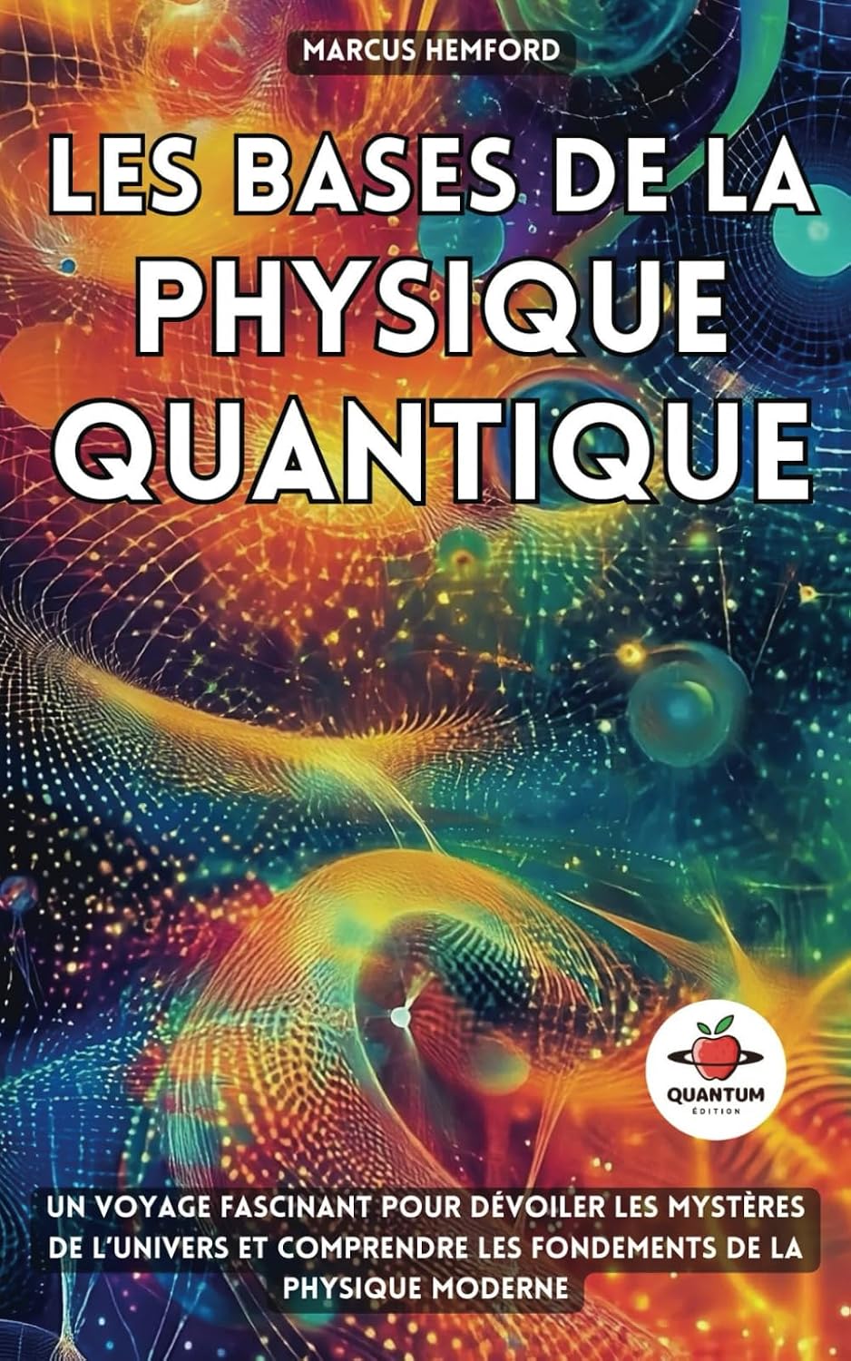 Les Bases de la Physique Quantique: Un voyage fascinant pour dévoiler les mystères de l’Univers et comprendre les fondements de la physique moderne