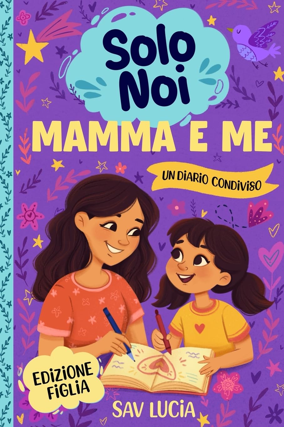 Mamma e Me: Un diario guidato per mamme e figlie per condividere, giocare e stare insieme (Solo Noi – Una collezione di diari guidati interattivi da conservare per tutta la famiglia)