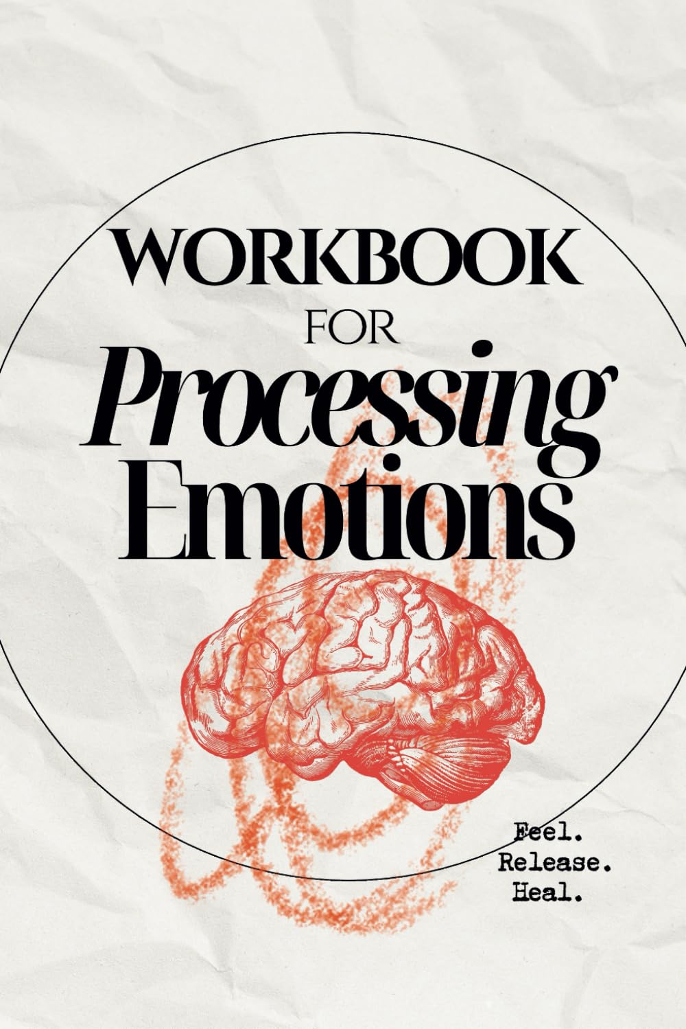 Processing Emotions Workbook - Heal your Trauma Responses & Unhealthy Coping Mechanisms: Release & Transmute Emotions for Better Mental Health