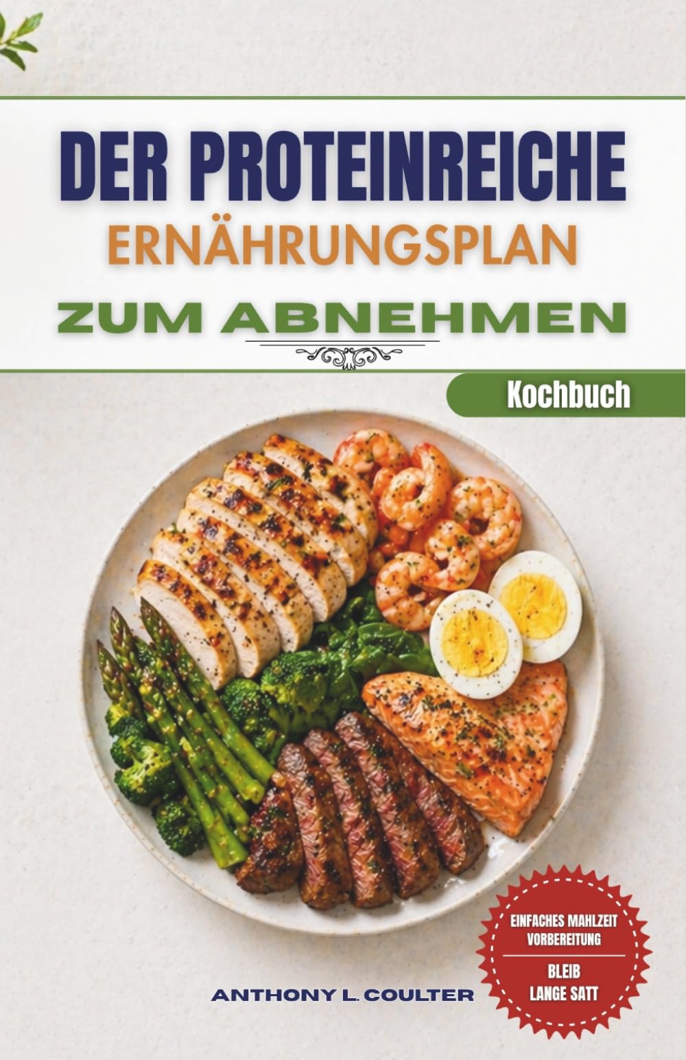Der Proteinreiche Ernährungsplan Kochbuch Zum Abnehmen: 120 schnelle und preiswerte Rezepte für einfache Essenszubereitung und längeres Sättigungsgefühl