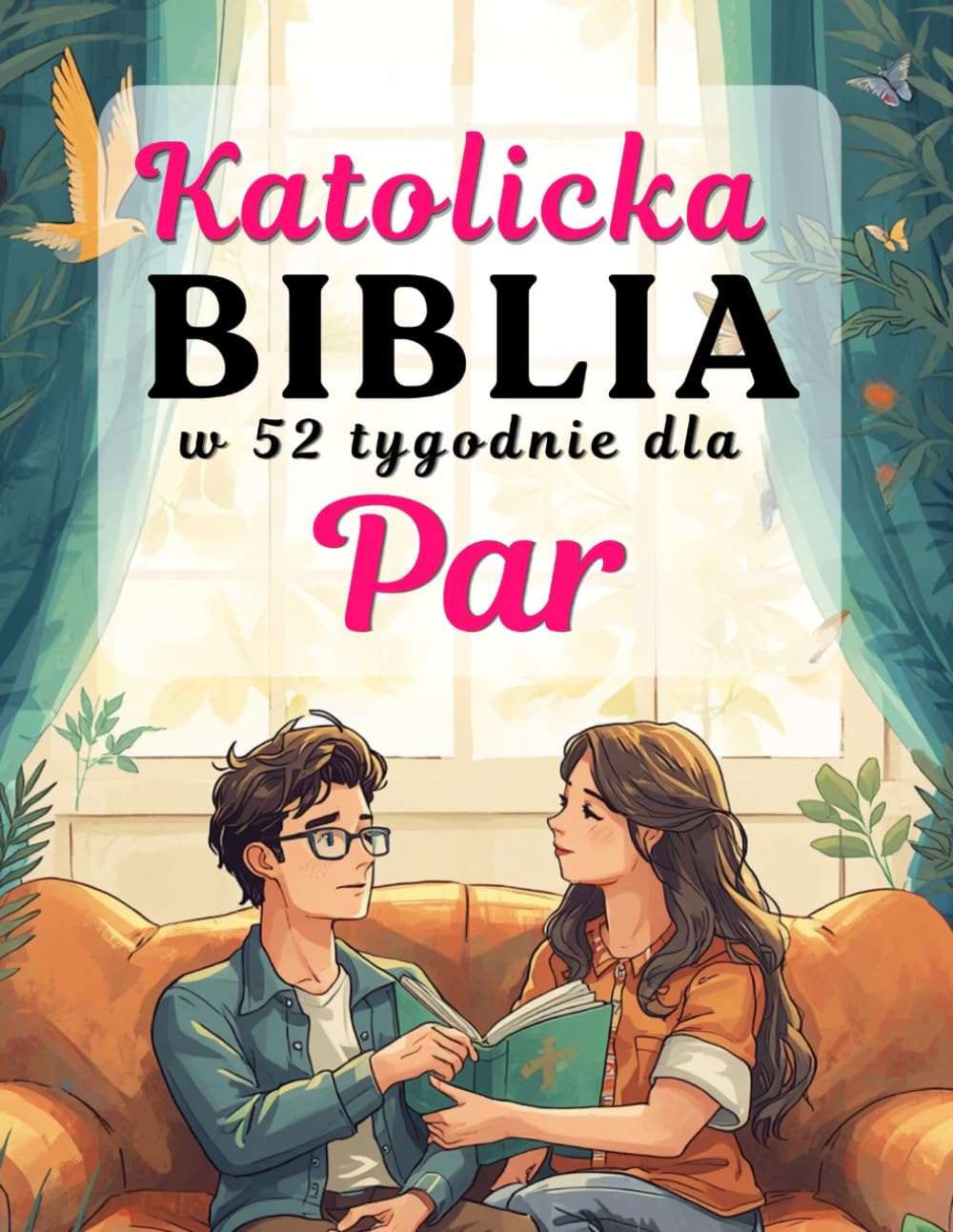 Katolicka Biblia w 52 tygodnie dla Par: wzmocnić małżeństwo, pogłębić wiarę i zbudować dom skupiony wokół Chrystusa
