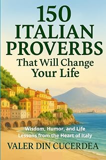 150 Italian Proverbs to Transform Your Life: Bilingual Wisdom, Humor & Lessons from Italy (World’s Wisdom Series)