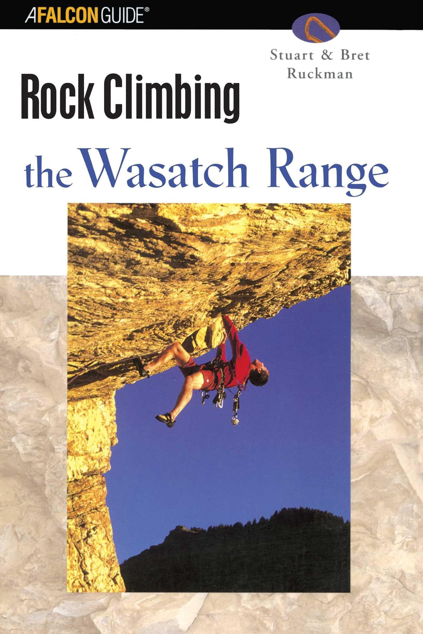 Rock Climbing the Wasatch Range (Regional Rock Climbing Series)
