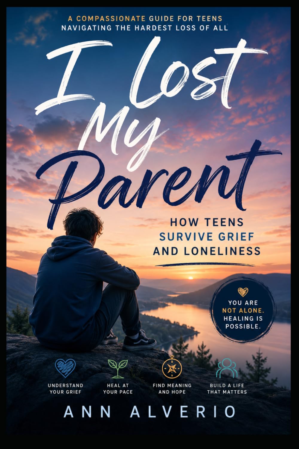 I Lost My Parent: How Teens Survive Grief and Loneliness