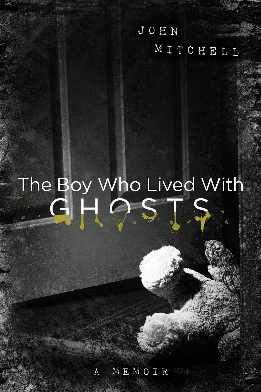 The Boy Who Lived with Ghosts: A Memoir