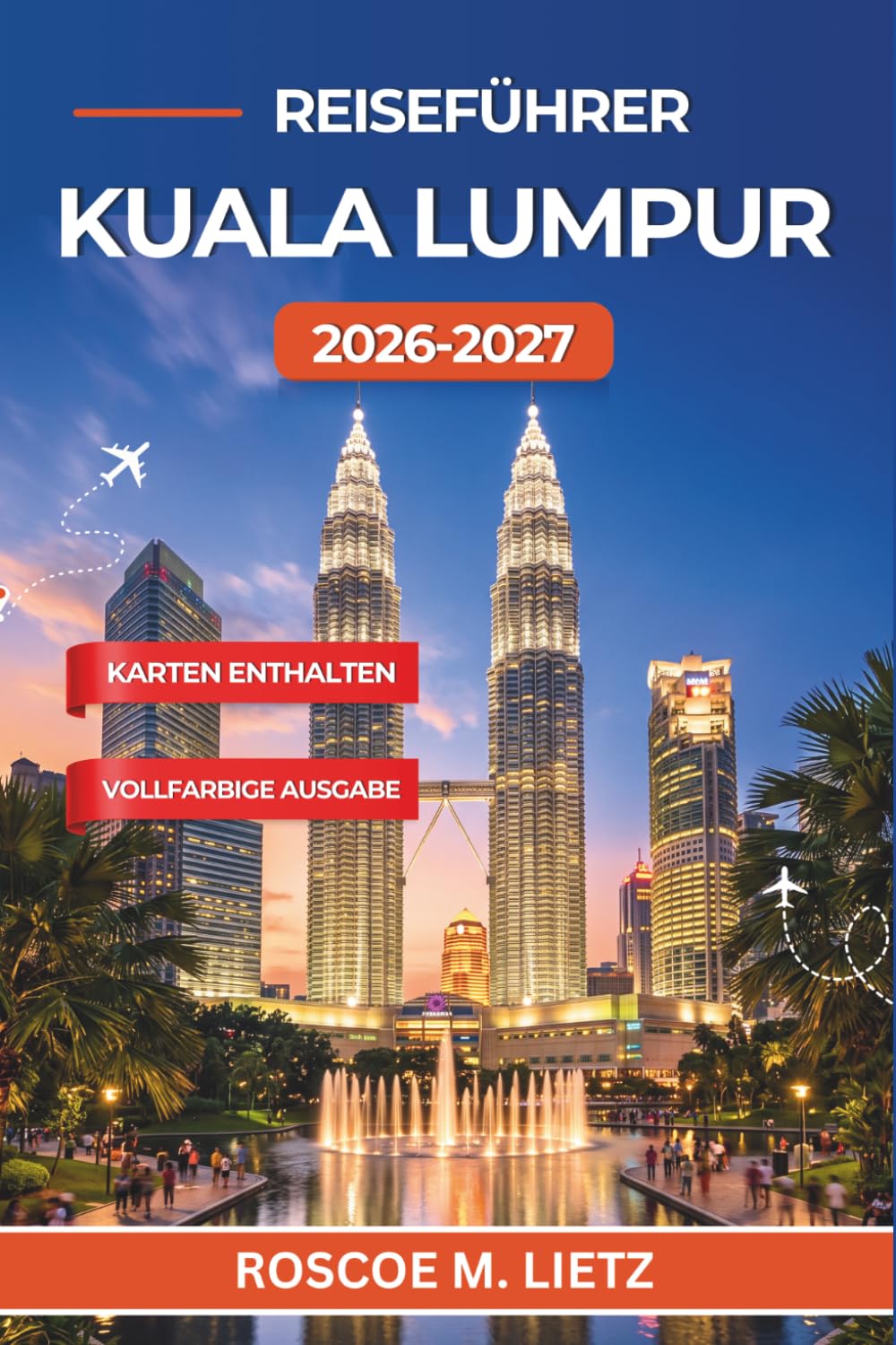 Reiseführer Kuala Lumpur 2026-2027: Petronas Towers, Batu-Höhlen, Streetfood in Bukit Bintang und Ausflüge in die Umgebung der malaysischen Hauptstadt