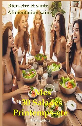 Mes 30 Salades Printemps-été: Santé et bien-etre-Alimentation saine