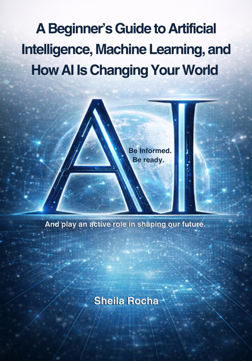 A Beginner’s Guide to Artificial Intelligence, Machine Learning, and How AI Is Changing Your World