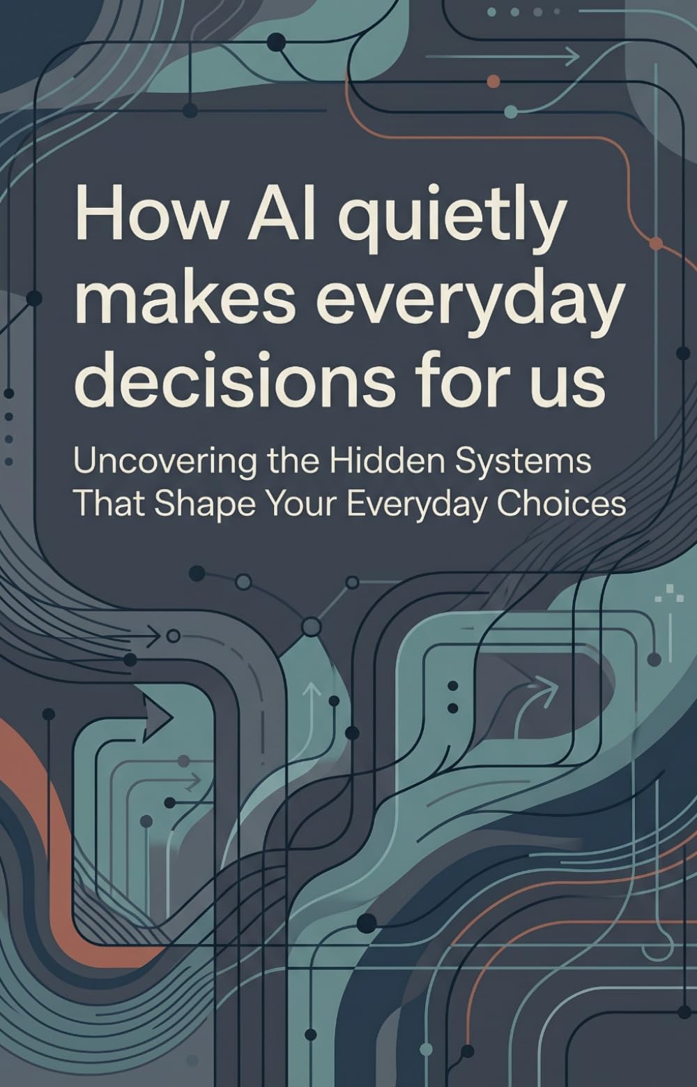How AI quietly makes everyday decisions for us: Uncovering the Hidden Systems That Shape Your Everyday Choices