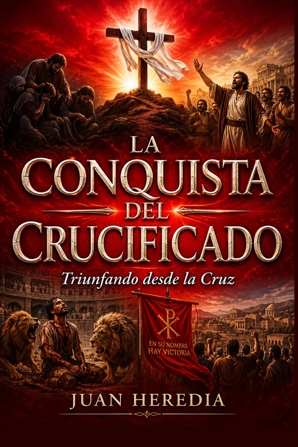 LA CONQUISTA DEL CRUCIFICADO: Triunfando desde la Cruz
