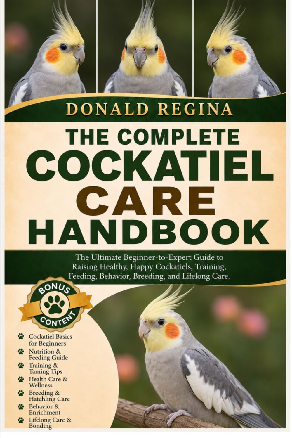 THE COMPLETE COCKATIEL CARE HANDBOOK: The Ultimate Beginner-to-Expert Guide to Raising Healthy, Happy Cockatiels, Training, Feeding, Behavior, Breeding, and Lifelong Care.