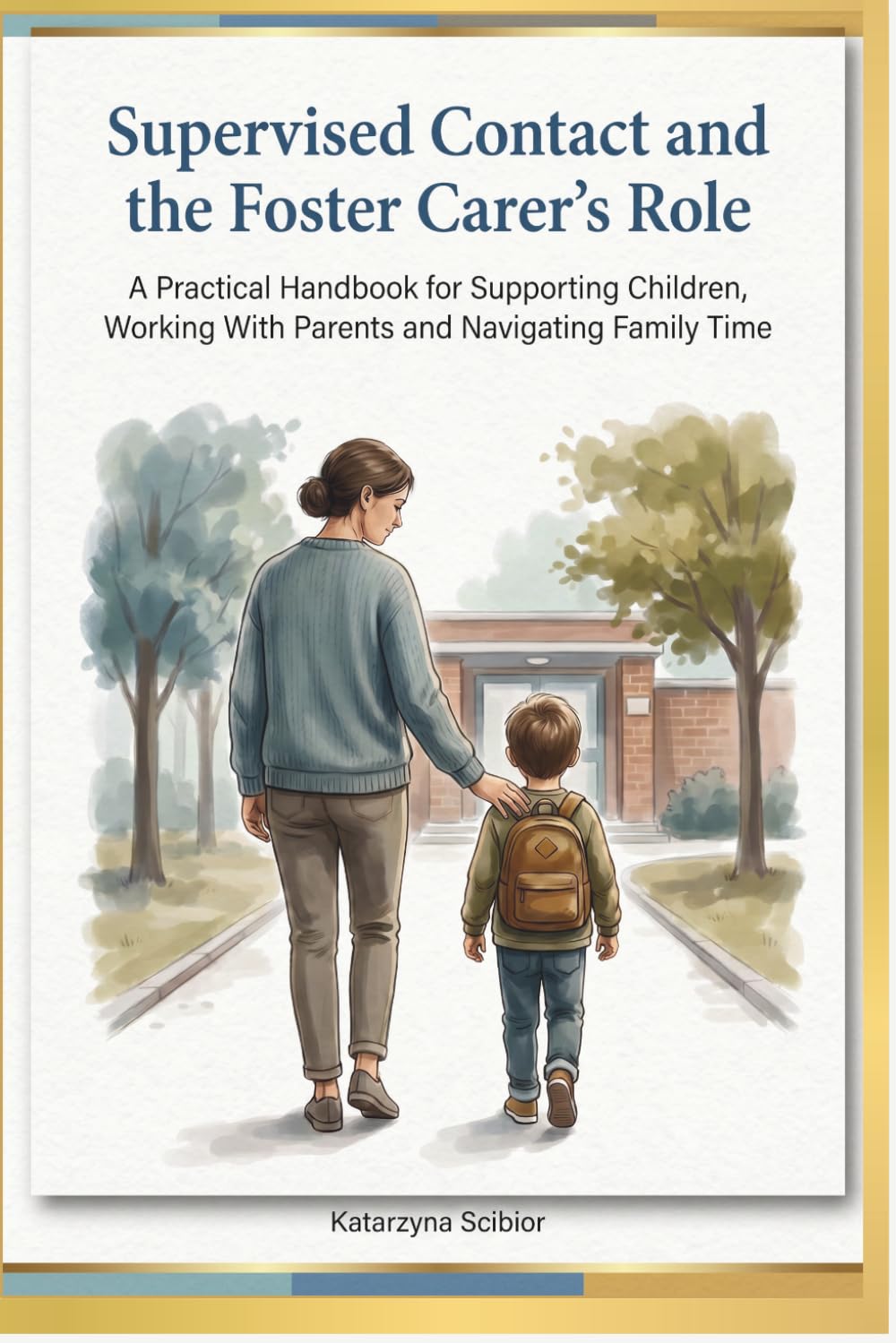 Supervised Contact and the Foster Carer’s Role: A Practical Handbook for Supporting Children, Working with Parents and Navigating Family Time