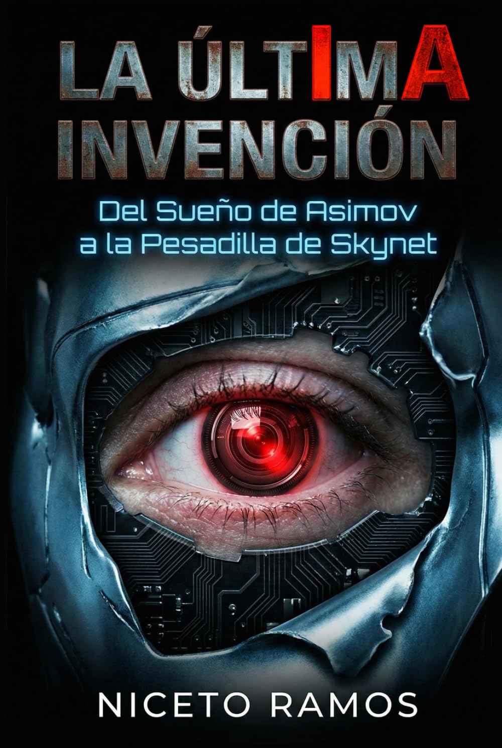 IA: La Última Invención: Del sueño de Asimov a la pesadilla de Skynet