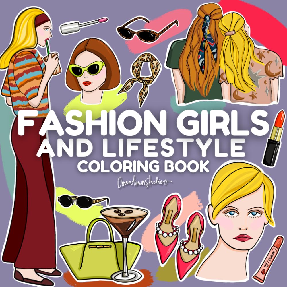 Fashion Girls Coloring Book: Stylish Outfits & Lifestyle Illustrations for Women | Modern Streetwear & Casual Chic Designs for Adults and Teens: ... style Illustrations for Adults and teens