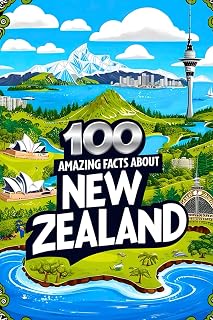 100 Amazing Facts About New Zealand for Smart Kids: Interesting Facts About New Zealand for Smart Kids, Everything Young Children's Should to Know ... and more, Perfect Gift for Curious Kids.