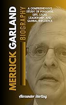 MERRICK GARLAND: A Comprehensive Study of Personal Life, Legal Leadership, and Global Influence