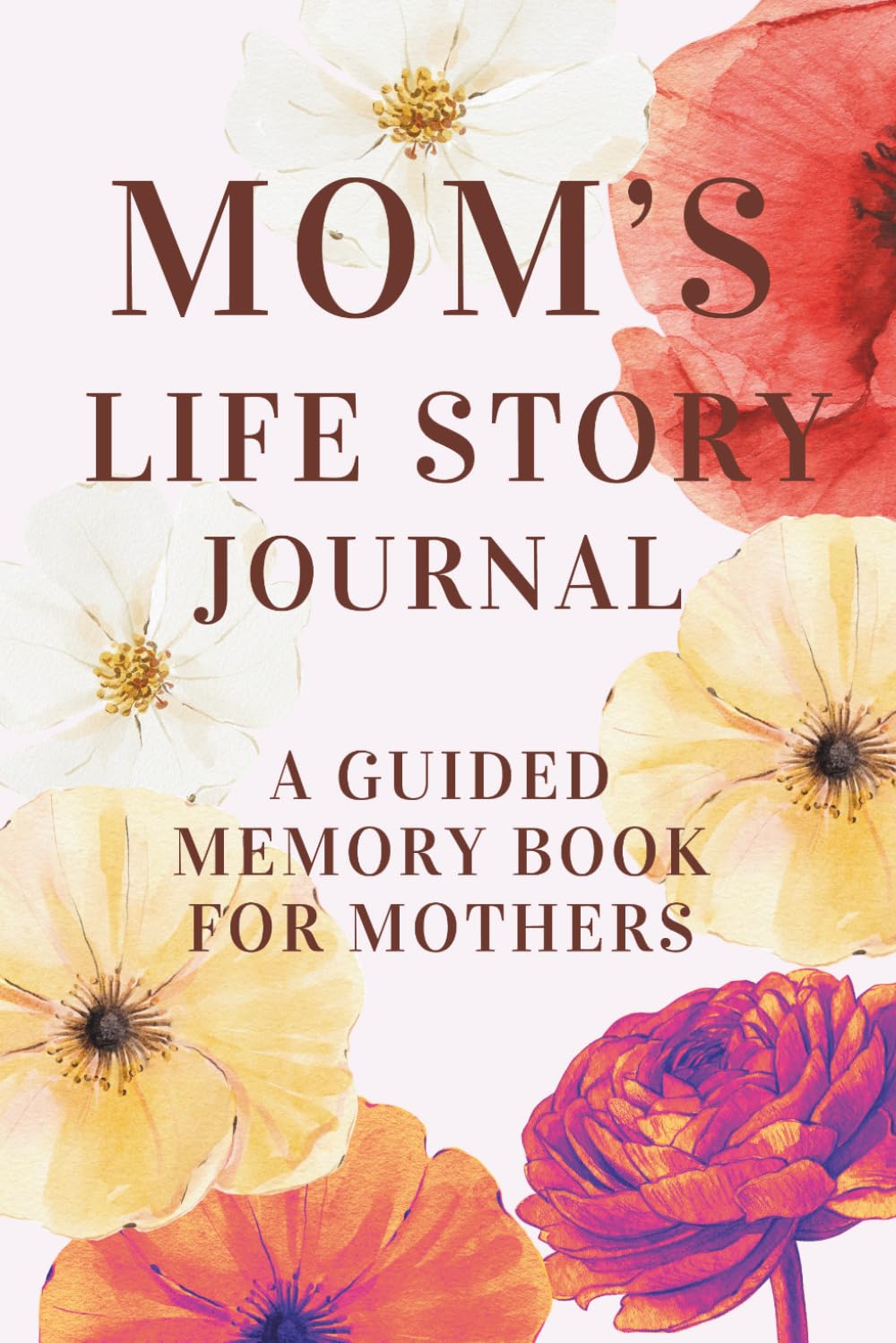 Mom’s Life Story Journal | A Guided Memory Book for Mothers: Thoughtful Questions and Prompts to Capture Your Mother’s Memories, Family History, Life Lessons and Precious Moments