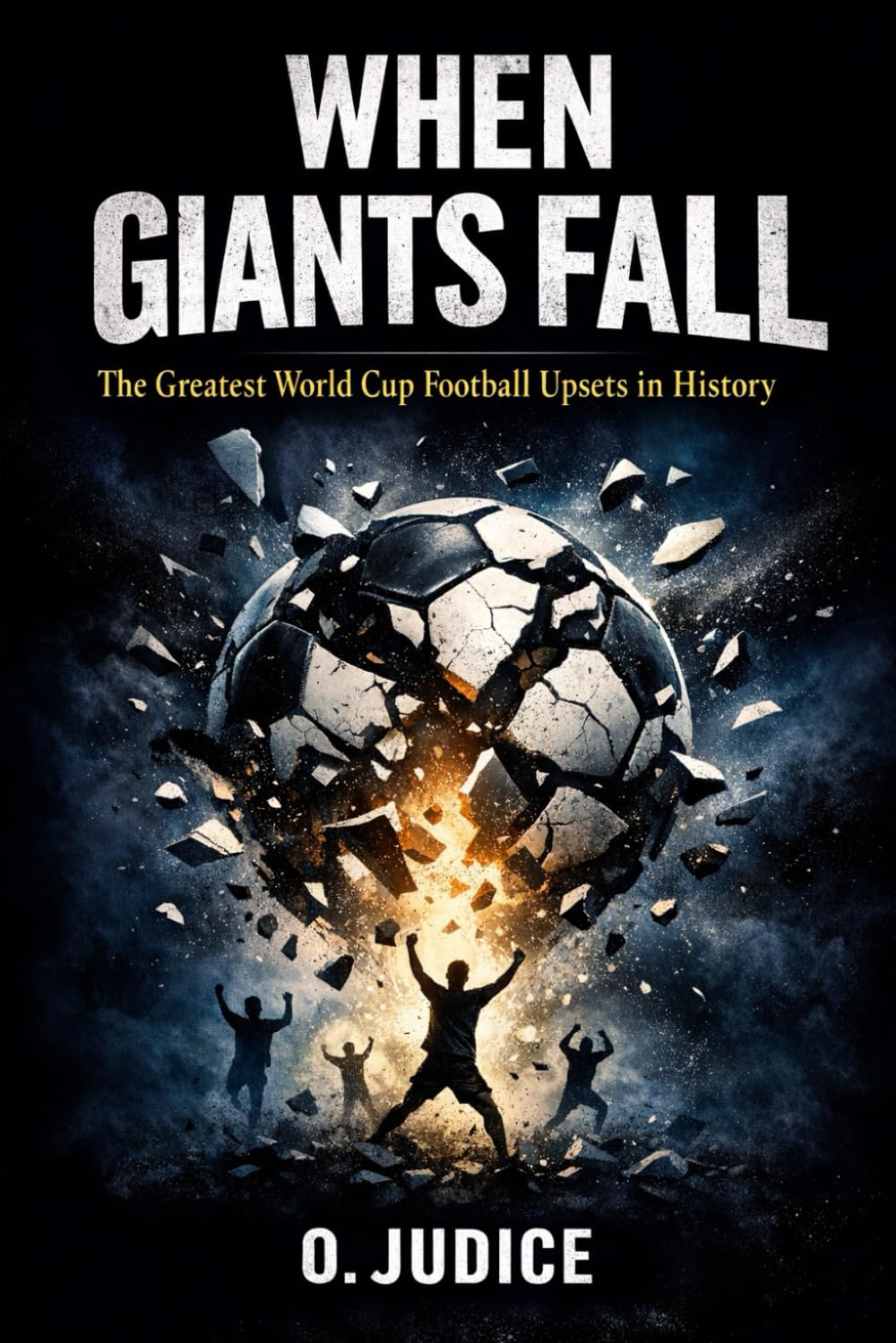 When Giants Fall: The Greatest World Cup Football Upsets in History