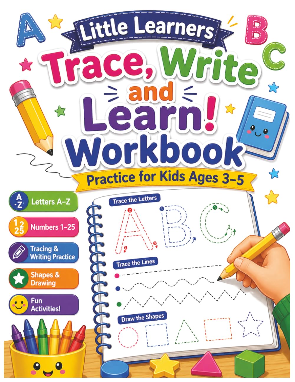 Little Learners Trace write and Learn Workbook: Pen Control, Line Tracing, Letters, Shapes, and Numbers 1–10 for Preschool and Kindergarten