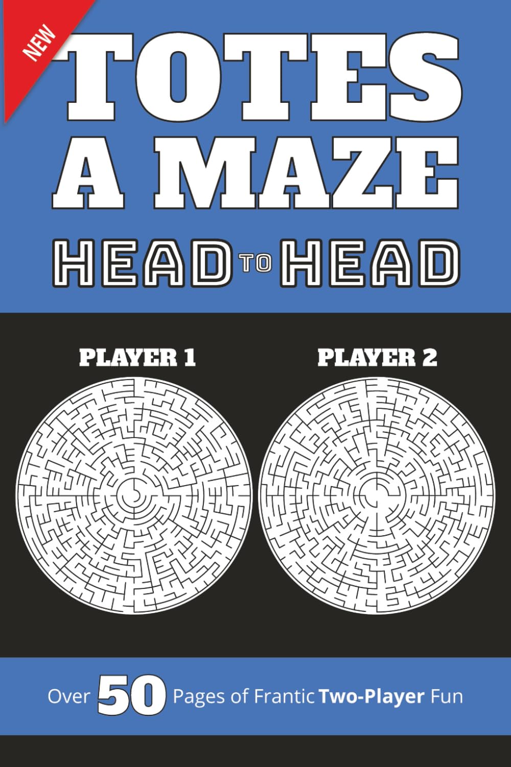 Totes a Maze: Head to Head: Over 50 Pages of Frantic Two-Player Fun