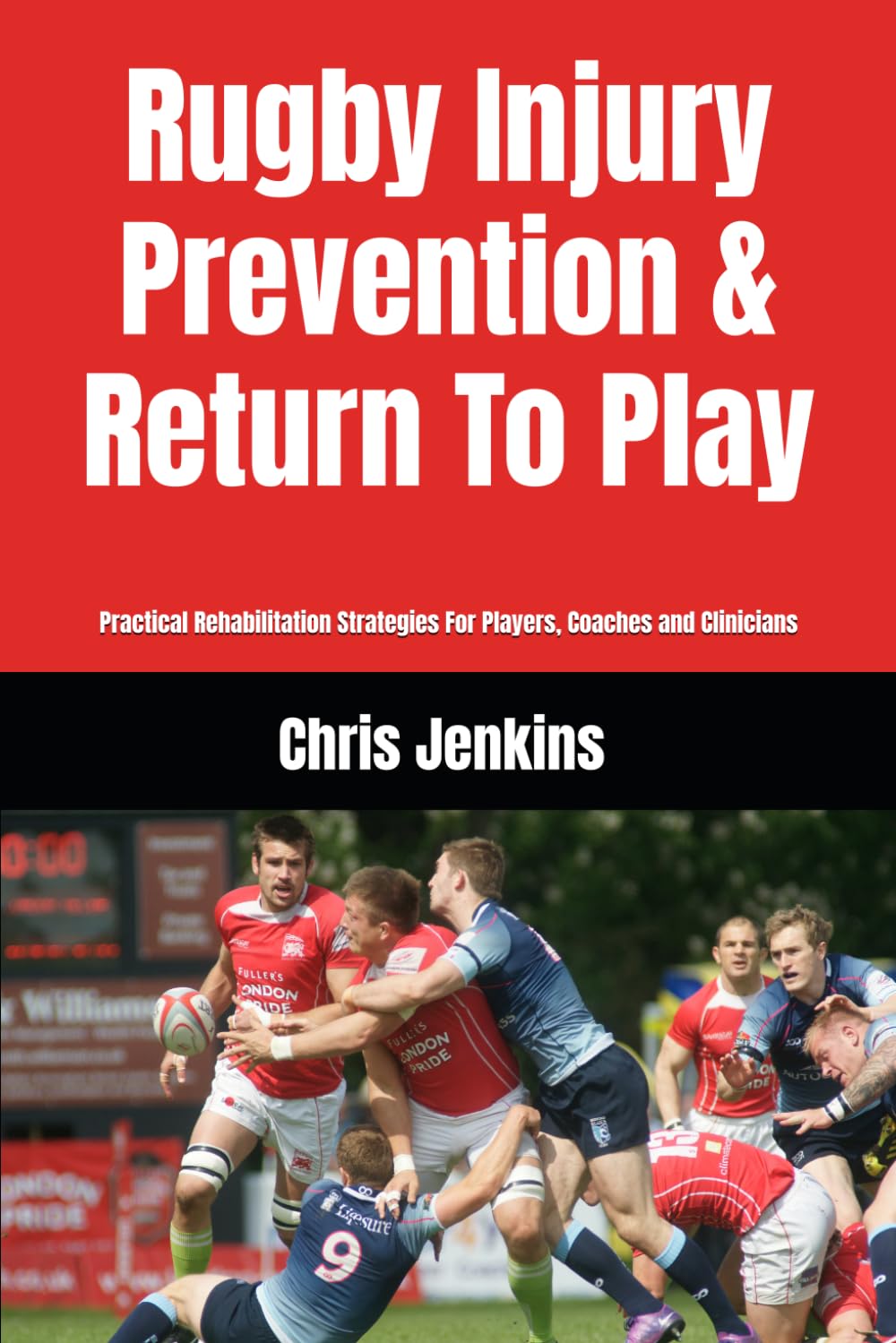 Rugby Injury Prevention & Return To Play: Practical Rehabilitation Strategies For Players, Coaches and Clinicians