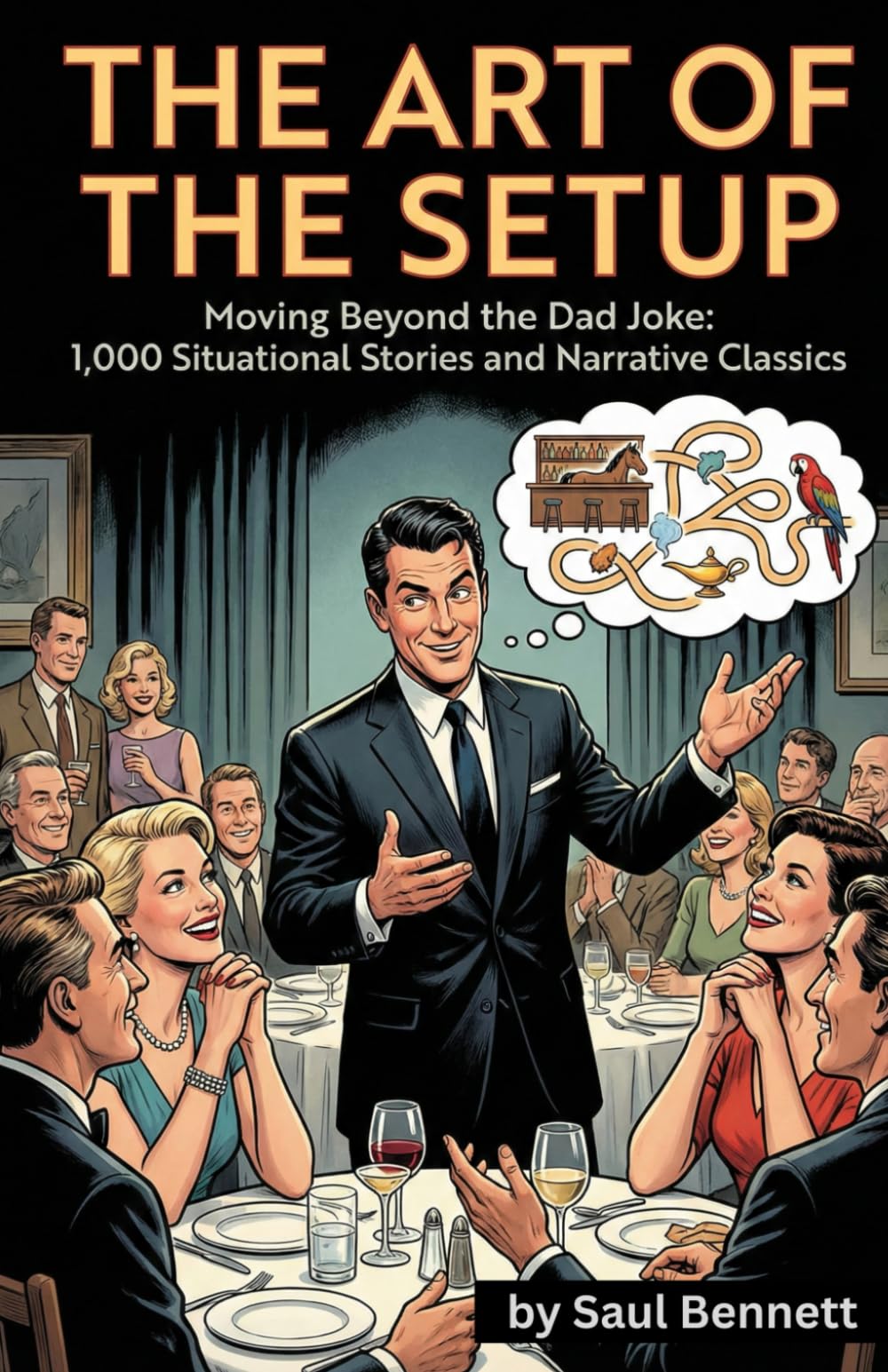 The Art of the Setup: Moving Beyond the Dad Joke: 1,000 Situational Stories and Narrative Classics