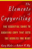 Elements of Copywriting: The Essential Guide to Creating Copy That Gets the Res