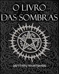 O Livro Das Sombras: Feitiços, Runas, Bênçãos e Maldições